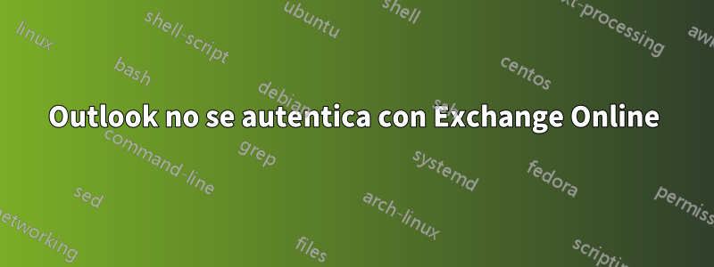 Outlook no se autentica con Exchange Online
