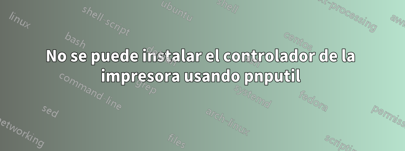 No se puede instalar el controlador de la impresora usando pnputil