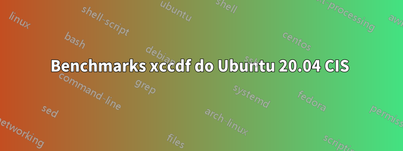 Benchmarks xccdf do Ubuntu 20.04 CIS