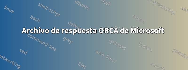 Archivo de respuesta ORCA de Microsoft