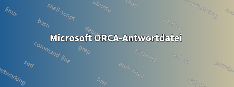 Microsoft ORCA-Antwortdatei