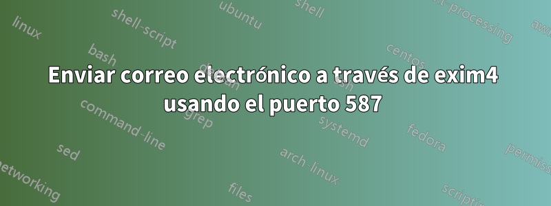 Enviar correo electrónico a través de exim4 usando el puerto 587