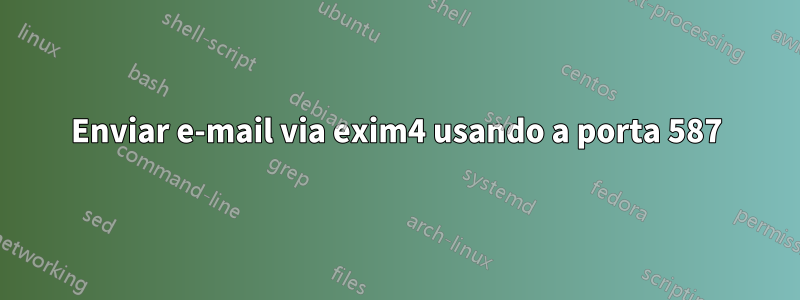 Enviar e-mail via exim4 usando a porta 587
