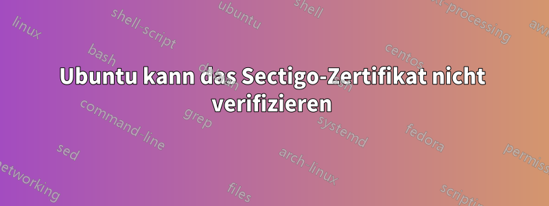 Ubuntu kann das Sectigo-Zertifikat nicht verifizieren