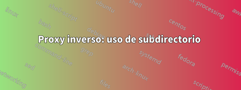 Proxy inverso: uso de subdirectorio