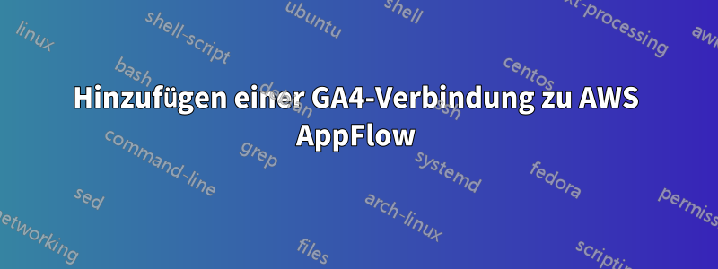 Hinzufügen einer GA4-Verbindung zu AWS AppFlow