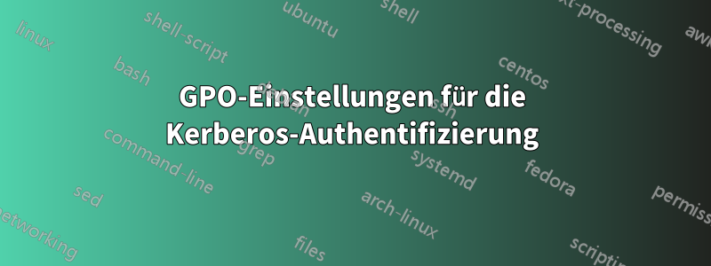 GPO-Einstellungen für die Kerberos-Authentifizierung