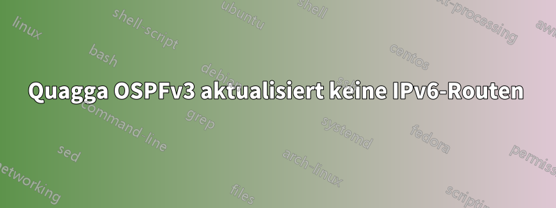 Quagga OSPFv3 aktualisiert keine IPv6-Routen
