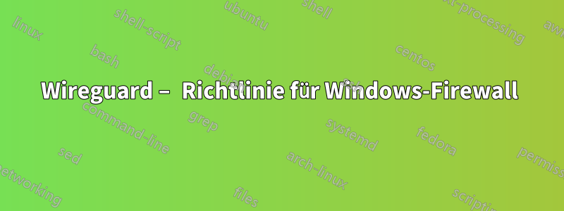 Wireguard – Richtlinie für Windows-Firewall