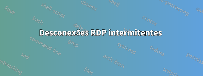 Desconexões RDP intermitentes