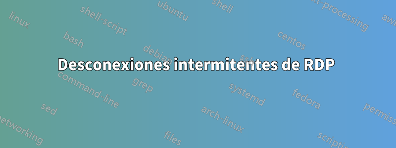 Desconexiones intermitentes de RDP
