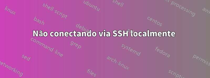 Não conectando via SSH localmente