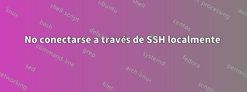 No conectarse a través de SSH localmente