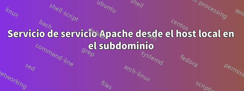 Servicio de servicio Apache desde el host local en el subdominio