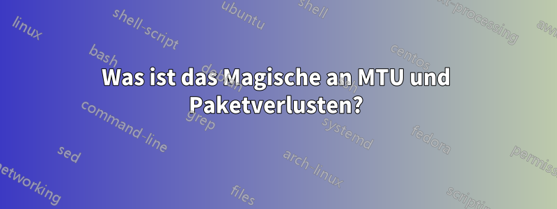 Was ist das Magische an MTU und Paketverlusten?