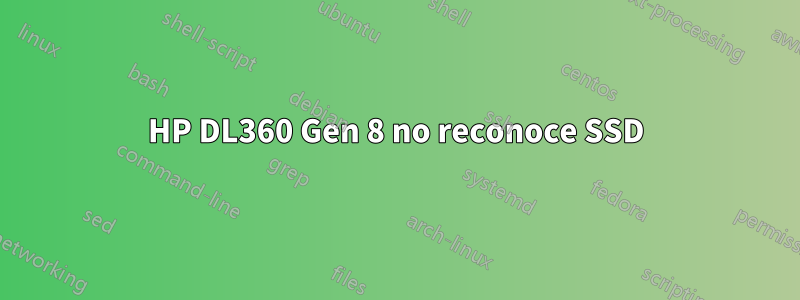 HP DL360 Gen 8 no reconoce SSD