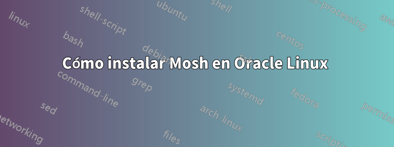 Cómo instalar Mosh en Oracle Linux