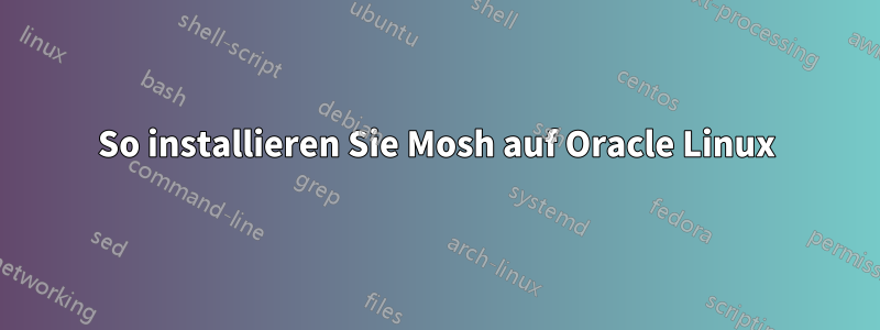 So installieren Sie Mosh auf Oracle Linux