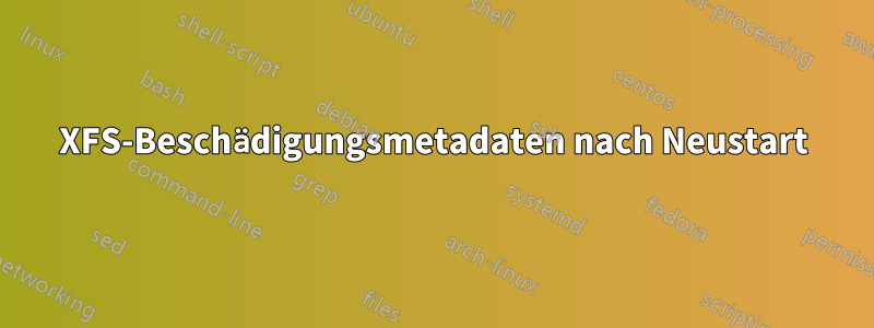 XFS-Beschädigungsmetadaten nach Neustart