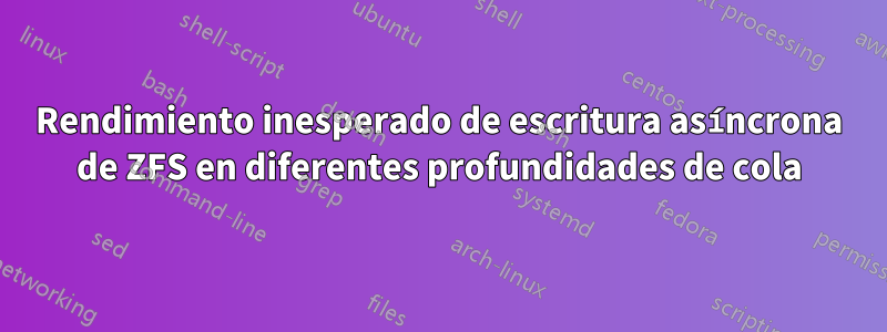 Rendimiento inesperado de escritura asíncrona de ZFS en diferentes profundidades de cola