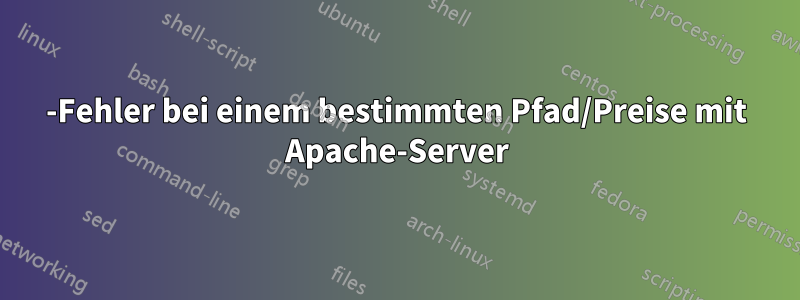 404-Fehler bei einem bestimmten Pfad/Preise mit Apache-Server