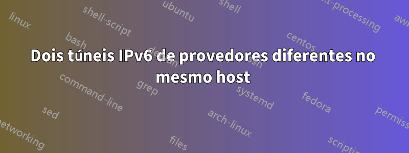 Dois túneis IPv6 de provedores diferentes no mesmo host