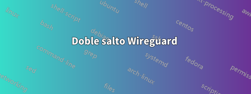 Doble salto Wireguard