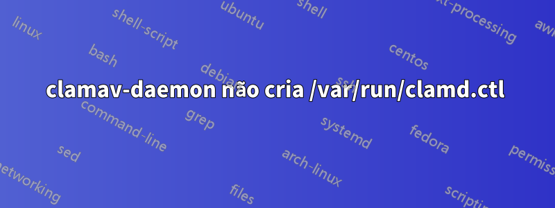 clamav-daemon não cria /var/run/clamd.ctl