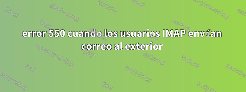 error 550 cuando los usuarios IMAP envían correo al exterior