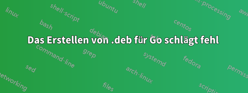 Das Erstellen von .deb für Go schlägt fehl