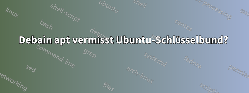 Debain apt vermisst Ubuntu-Schlüsselbund?
