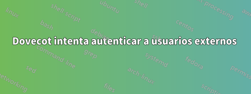 Dovecot intenta autenticar a usuarios externos