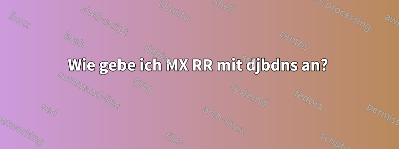 Wie gebe ich MX RR mit djbdns an?