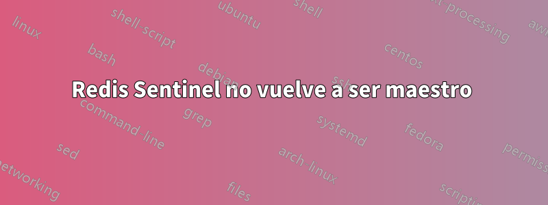 Redis Sentinel no vuelve a ser maestro