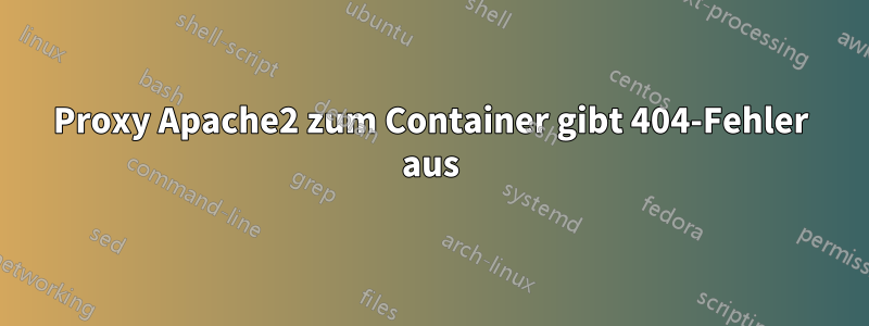 Proxy Apache2 zum Container gibt 404-Fehler aus