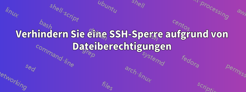 Verhindern Sie eine SSH-Sperre aufgrund von Dateiberechtigungen