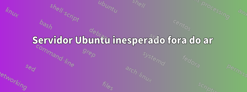 Servidor Ubuntu inesperado fora do ar