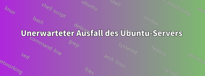 Unerwarteter Ausfall des Ubuntu-Servers