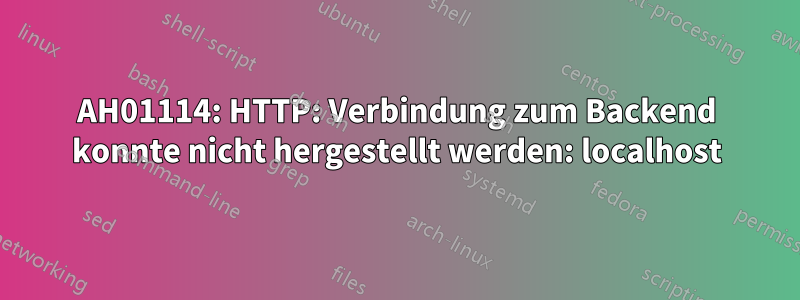 AH01114: HTTP: Verbindung zum Backend konnte nicht hergestellt werden: localhost