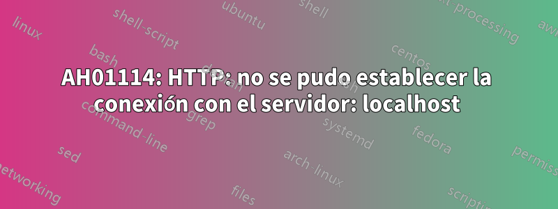 AH01114: HTTP: no se pudo establecer la conexión con el servidor: localhost