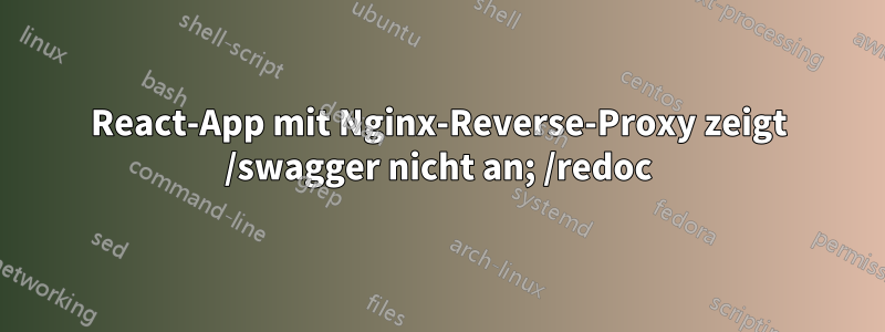 React-App mit Nginx-Reverse-Proxy zeigt /swagger nicht an; /redoc