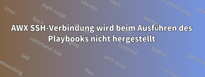 AWX SSH-Verbindung wird beim Ausführen des Playbooks nicht hergestellt