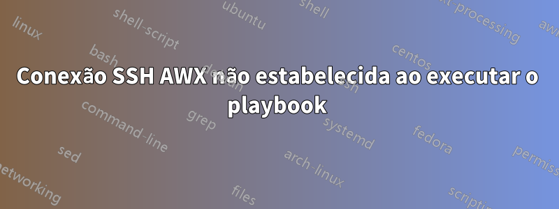 Conexão SSH AWX não estabelecida ao executar o playbook