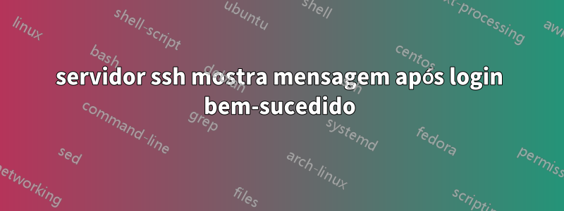 servidor ssh mostra mensagem após login bem-sucedido