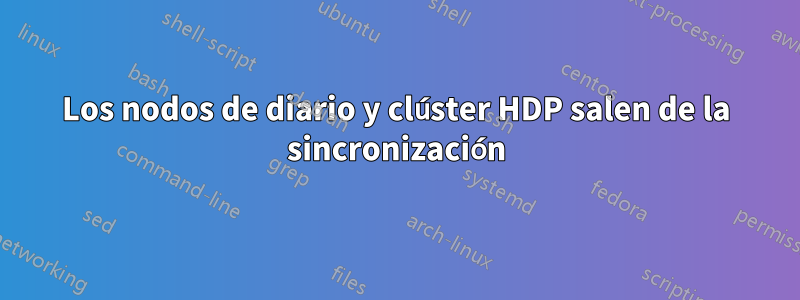 Los nodos de diario y clúster HDP salen de la sincronización
