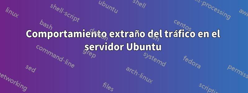 Comportamiento extraño del tráfico en el servidor Ubuntu