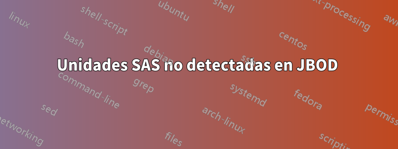 Unidades SAS no detectadas en JBOD