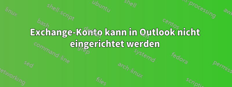 Exchange-Konto kann in Outlook nicht eingerichtet werden