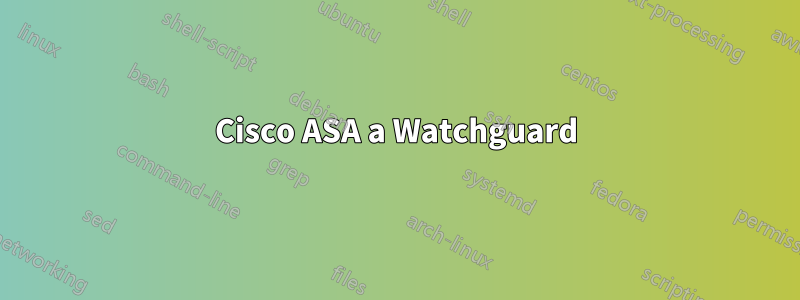 Cisco ASA a Watchguard