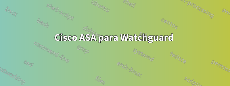 Cisco ASA para Watchguard